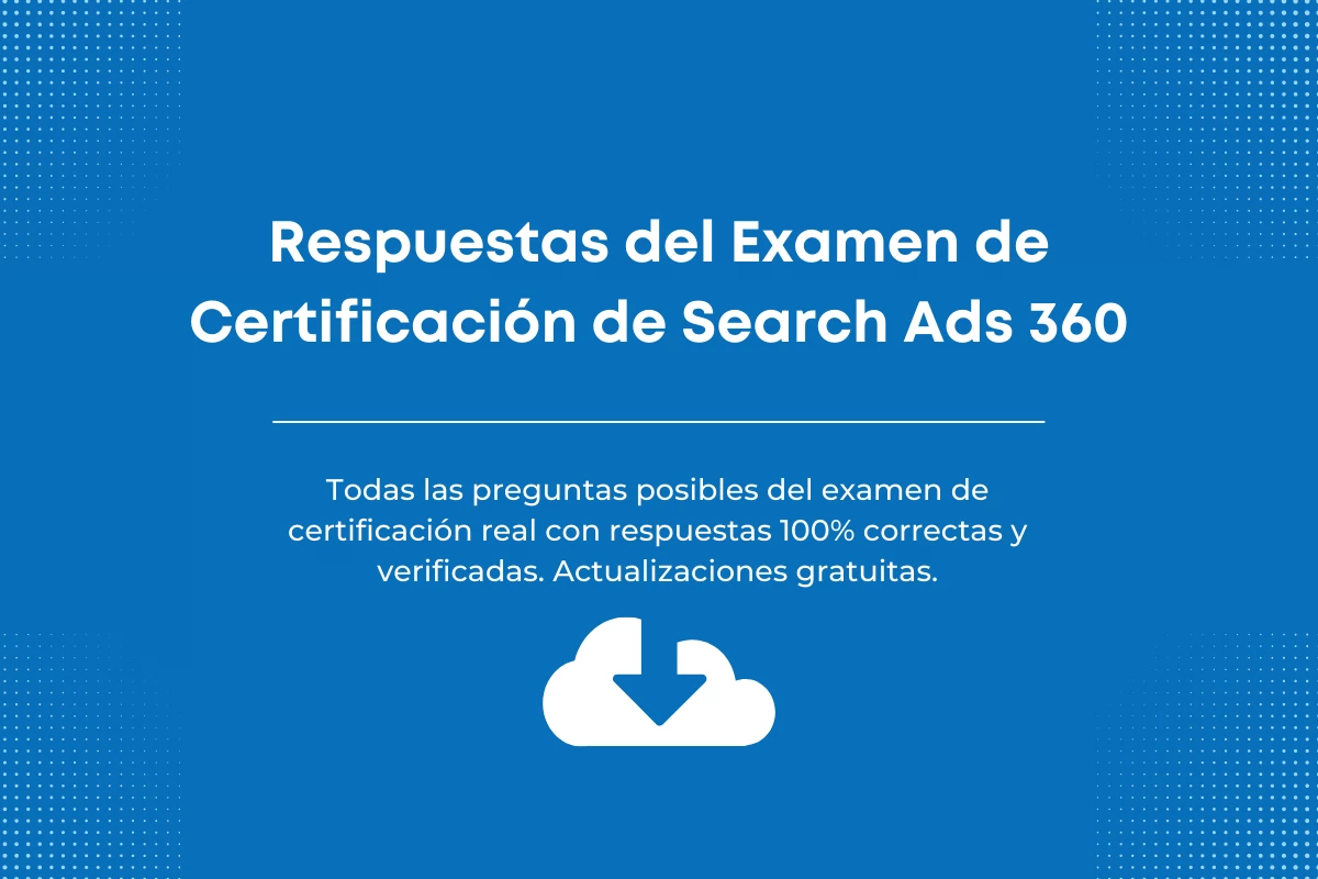 Respuestas del Examen de Certificación de Search Ads 360