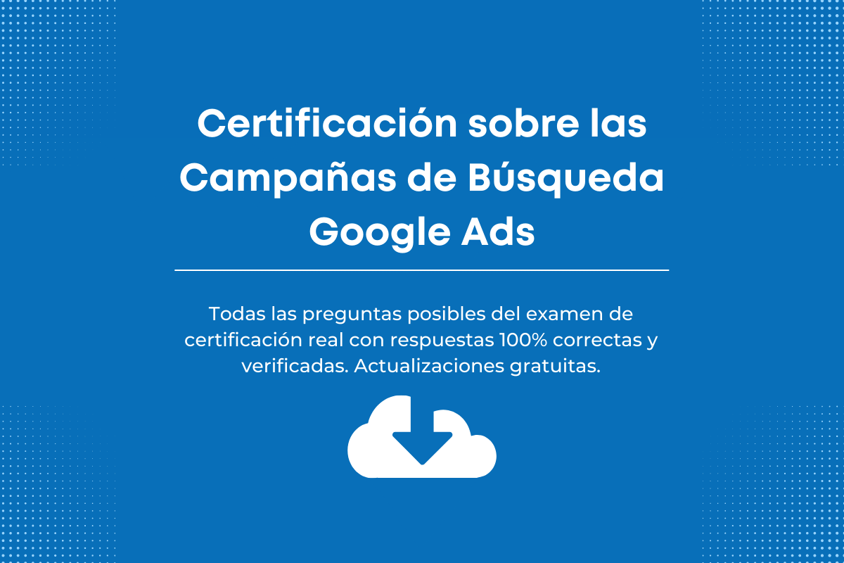 Respuestas al Examen de Certificación sobre las Campañas de Búsqueda Google Ads