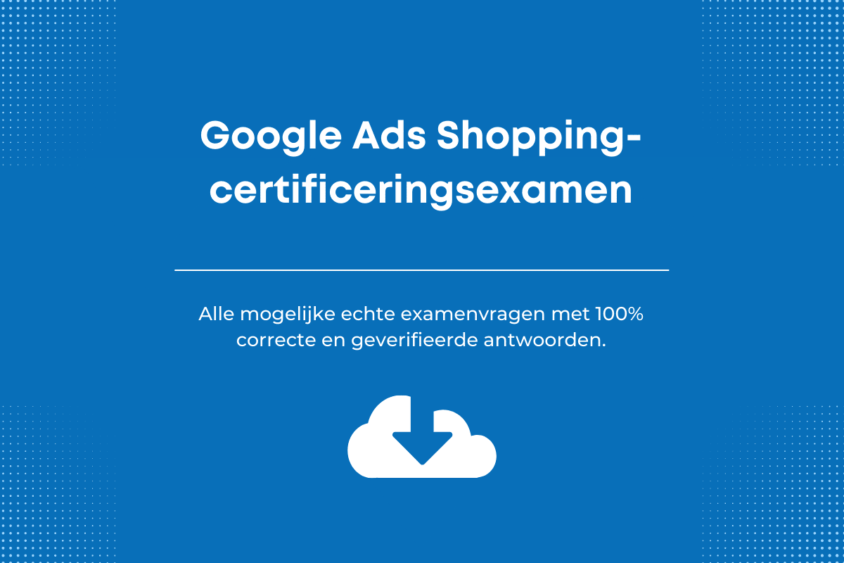 Antwoorden op het Google Shopping-certificeringsexamen.
