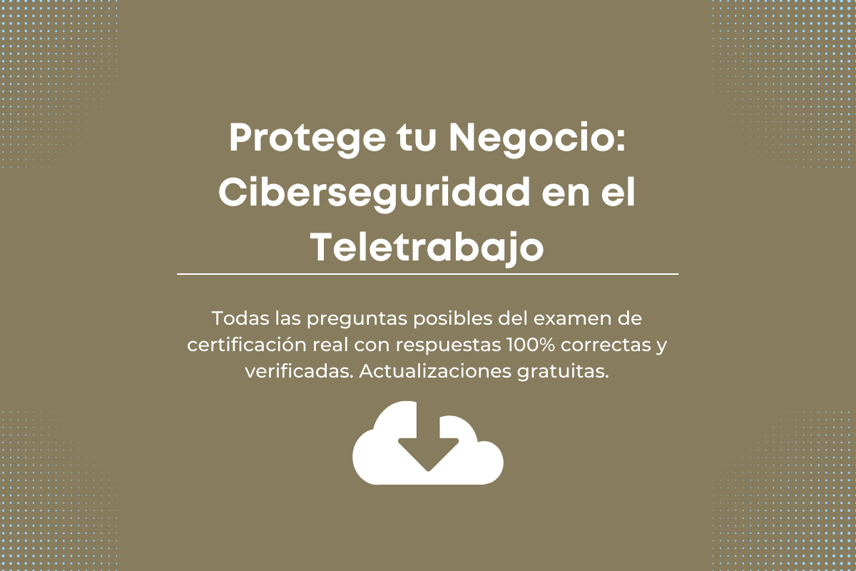 Respuestas de Certificación de Protege tu Negocio - Ciberseguridad en el Teletrabajo