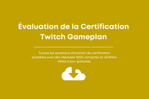 Réponses à l'Évaluation de la certification Twitch Gameplan