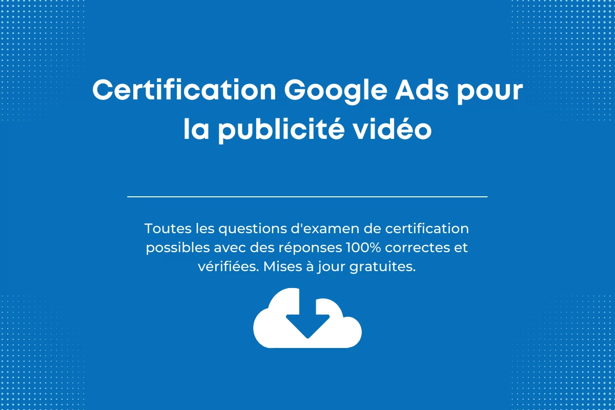 Réponses de certification Google Ads pour la publicité vidéo