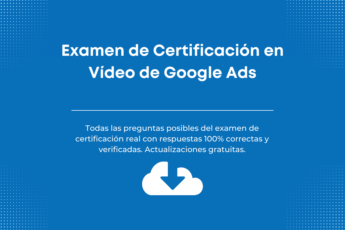 Respuestas al Examen de Certificación en Vídeo de Google Ads