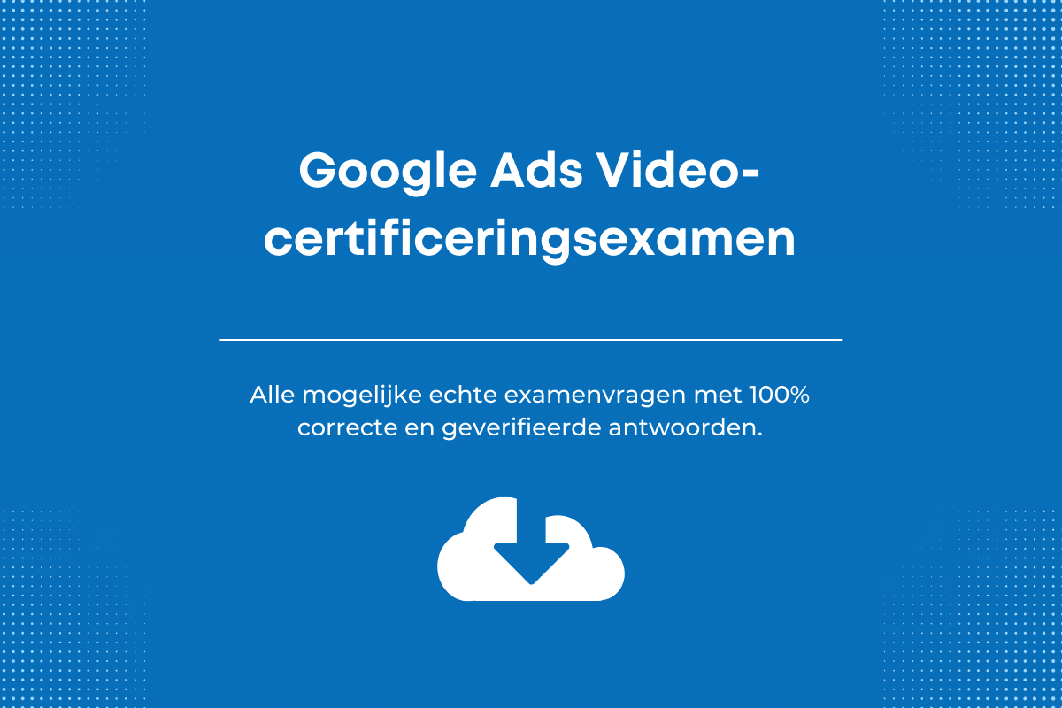 Antwoorden op het Google Ads Video-certificeringsexamen